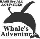 BASE for ALL ACTIVITIES Whale’s Adventur